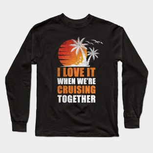 I Love It When We're Cruisin' Together Family Trip Cruise shirt Long Sleeve T-Shirt